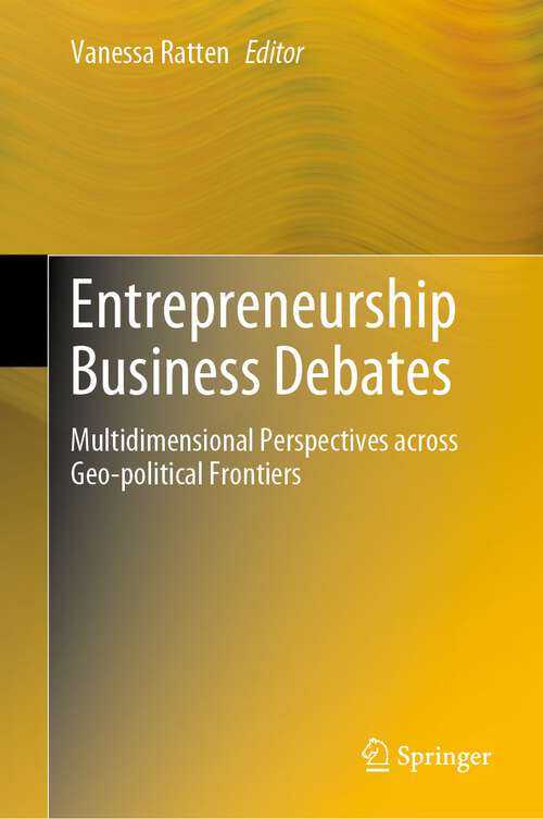 Book cover of Entrepreneurship Business Debates: Multidimensional Perspectives across Geo-political Frontiers (1st ed. 2023)