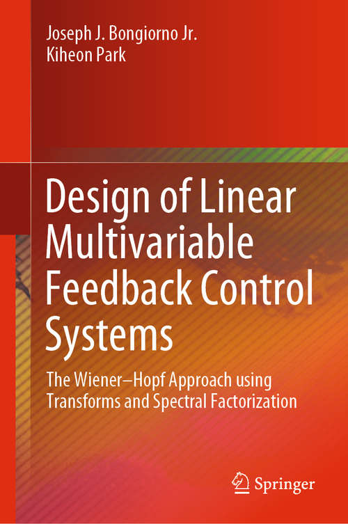 Design of Linear Multivariable Feedback Control Systems: The Wiener–Hopf Approach using Transforms and Spectral Factorization