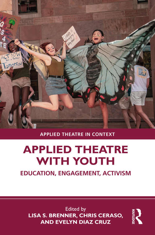 Applied Theatre with Youth: Education, Engagement, Activism (Applied Theatre in Context)