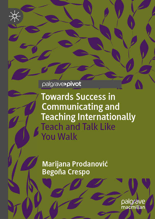 Book cover of Towards Success in Communicating and Teaching Internationally: Teach and Talk Like You Walk (2024)