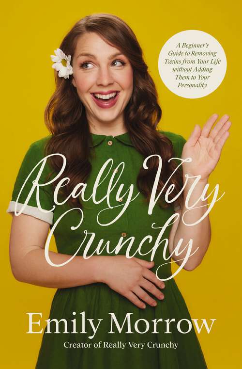 Book cover of Really Very Crunchy: A Beginner's Guide to Removing Toxins from Your Life without Adding Them to Your Personality