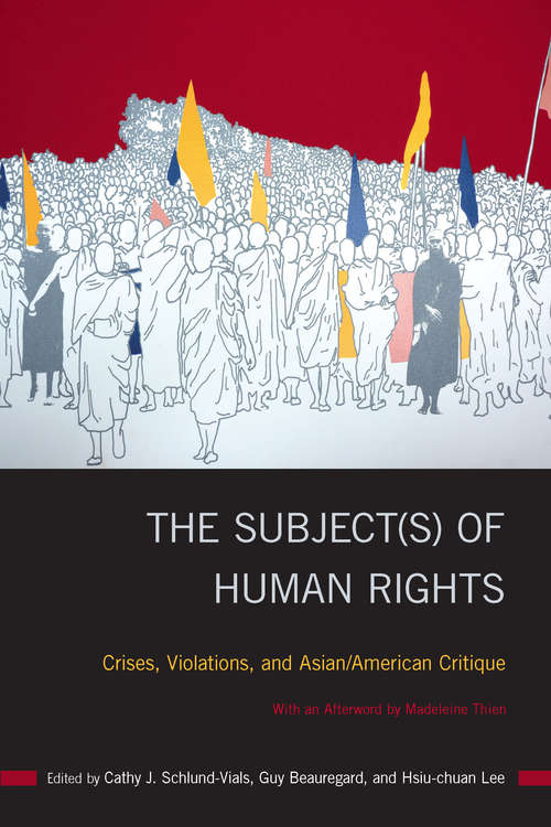 The Subject: Crises, Violations, and Asian/American Critique (Asian American History & Cultu #204)