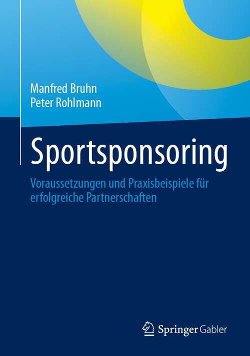 Book cover of Sportsponsoring: Voraussetzungen und Praxisbeispiele für erfolgreiche Partnerschaften (1. Aufl. 2024)