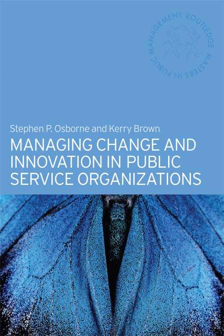 Managing Change and Innovation in Public Service Organizations (Masters in Public Management)