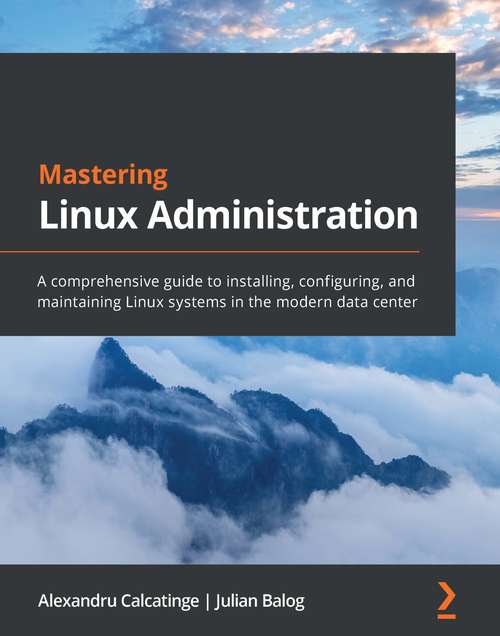 Book cover of Mastering Linux Administration: A comprehensive guide to installing, configuring, and maintaining Linux systems in the modern data center
