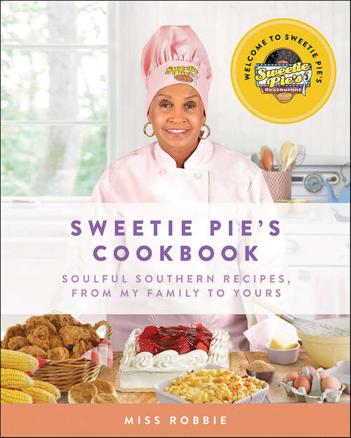 Book cover of Sweetie Pie's Cookbook: Soulful Southern Recipes, from My Family to Yours
