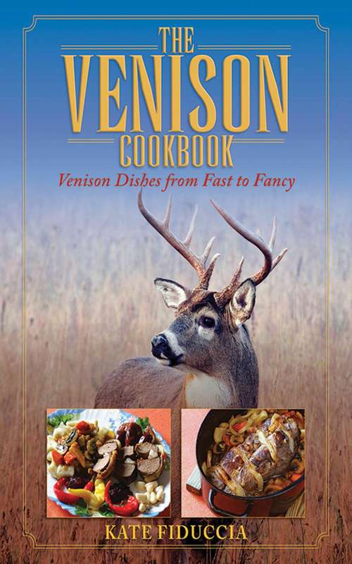 Book cover of The Venison Cookbook: Venison Dishes from Fast to Fancy