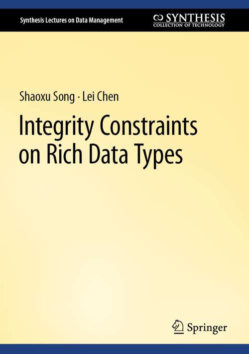 Book cover of Integrity Constraints on Rich Data Types (1st ed. 2023) (Synthesis Lectures on Data Management)