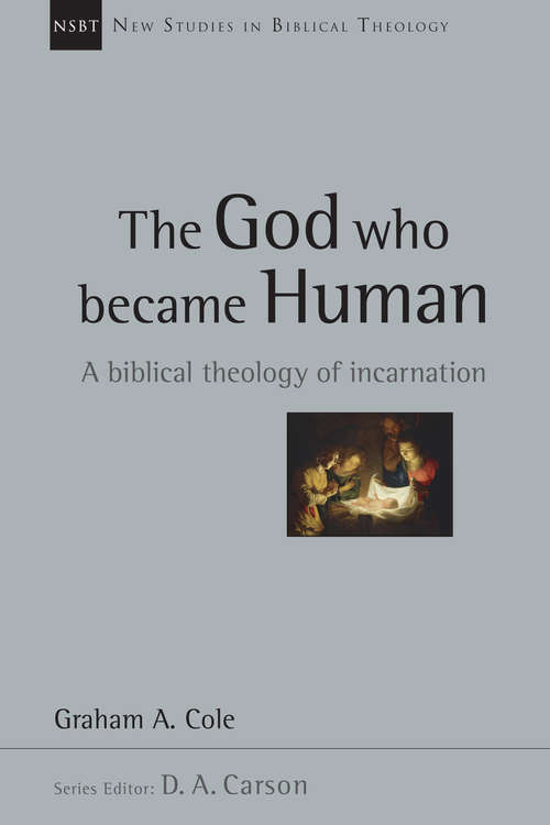 Book cover of The God Who Became Human: A Biblical Theology of Incarnation (New Studies in Biblical Theology: Volume 30)