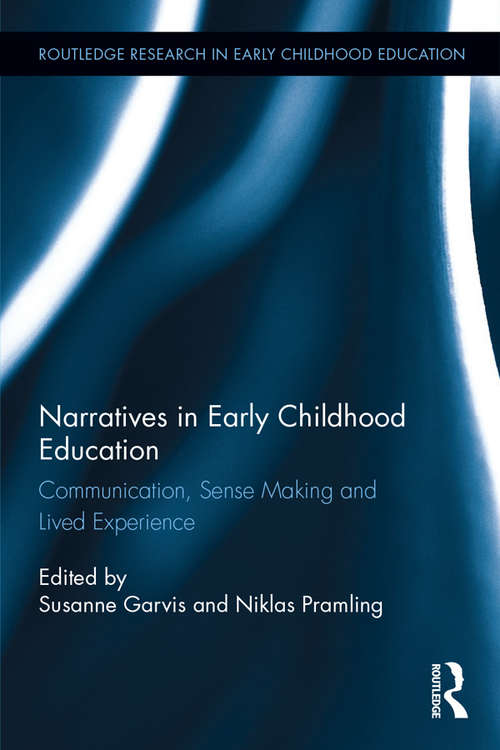 Narratives in Early Childhood Education: Communication, Sense Making and Lived Experience (Routledge Research in Early Childhood Education)