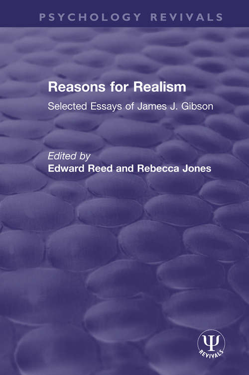 Reasons for Realism: Selected Essays of James J. Gibson (Psychology Revivals)