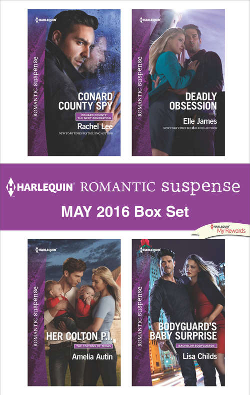 Harlequin Romantic Suspense May 2016 Box Set: Conard County Spy\Her Colton P.I.\Deadly Obsession\Bodyguard's Baby Surprise