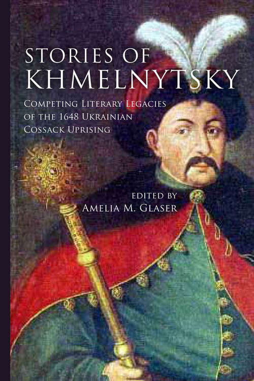 Book cover of Stories of Khmelnytsky: Competing Literary Legacies of the 1648 Ukrainian Cossack Uprising