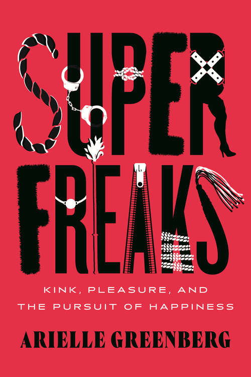 Book cover of Superfreaks: Kink, Pleasure, and the Pursuit of Happiness