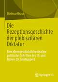 Die Rezeptionsgeschichte der plebiszitären Diktatur: Eine ideengeschichtliche Analyse politischer Schriften des 19. und frühen 20. Jahrhundert