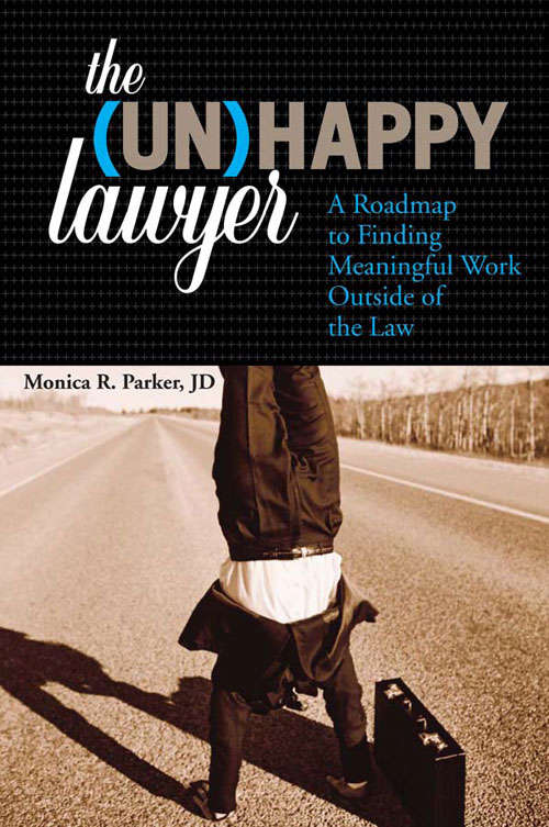 Book cover of The Unhappy Lawyer: A Roadmap to Finding Meaningful Work Outside of the Law