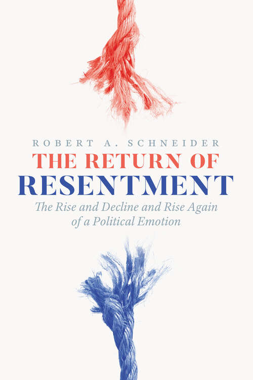 Book cover of The Return of Resentment: The Rise and Decline and Rise Again of a Political Emotion (The Life of Ideas)