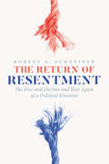 The Return of Resentment: The Rise and Decline and Rise Again of a Political Emotion (The Life of Ideas)