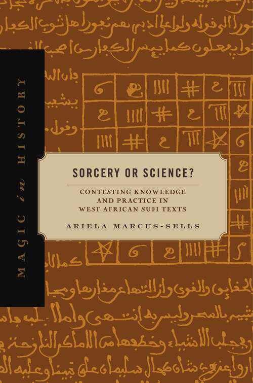 Book cover of Sorcery or Science?: Contesting Knowledge and Practice in West African Sufi Texts (Magic in History)