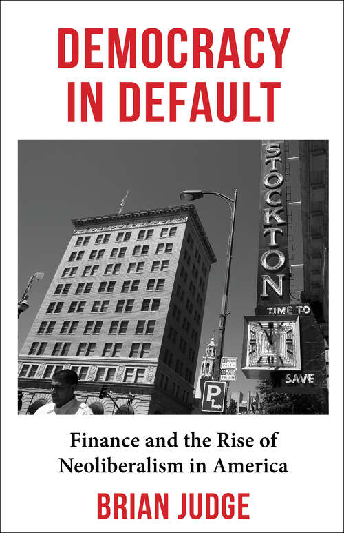 Book cover of Democracy in Default: Finance and the Rise of Neoliberalism in America