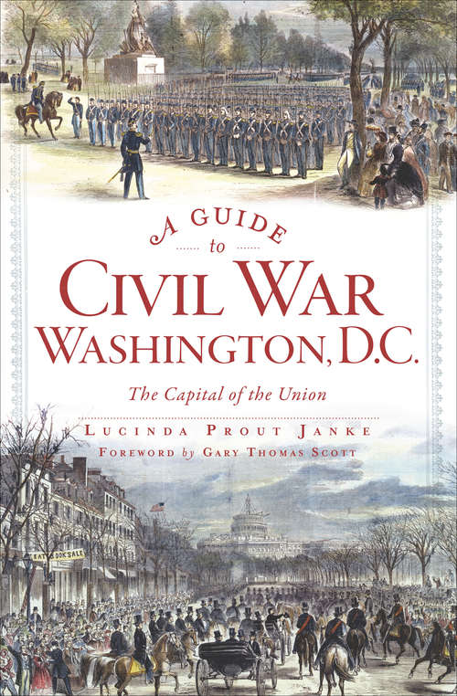 Book cover of A Guide to Civil War Washington, D.C.: The Capital of the Union (Civil War Ser.)