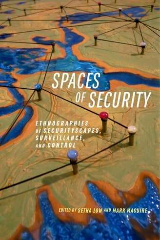 Spaces of Security: Ethnographies of Securityscapes, Surveillance, and Control