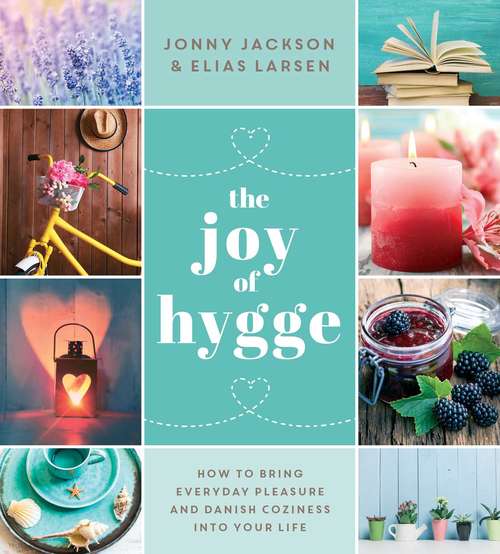 Book cover of The Joy of Hygge: How to Bring Everyday Pleasure and Danish Coziness into Your Life
