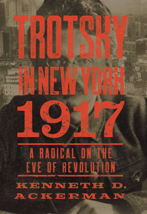 Book cover of Trotsky in New York, 1917: From Times Square to Petrograd