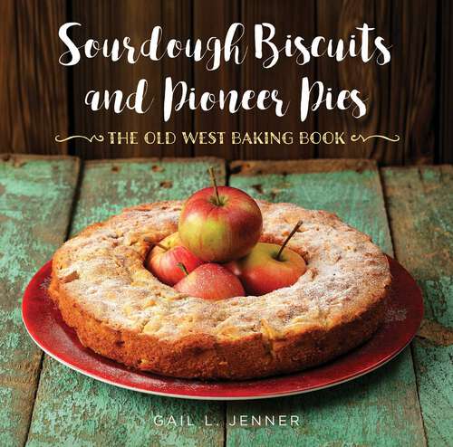 Book cover of Sourdough Biscuits and Pioneer Pies: The Old West Baking Book