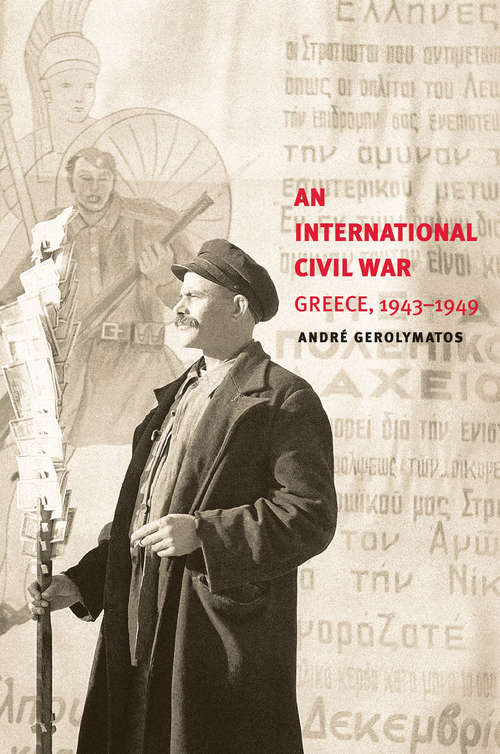Book cover of An International Civil War: Greece, 1943-1949