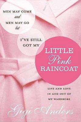 Book cover of Men May Come And Men May Go, But I'Ve Still Got My Little Pink Rain Coat
