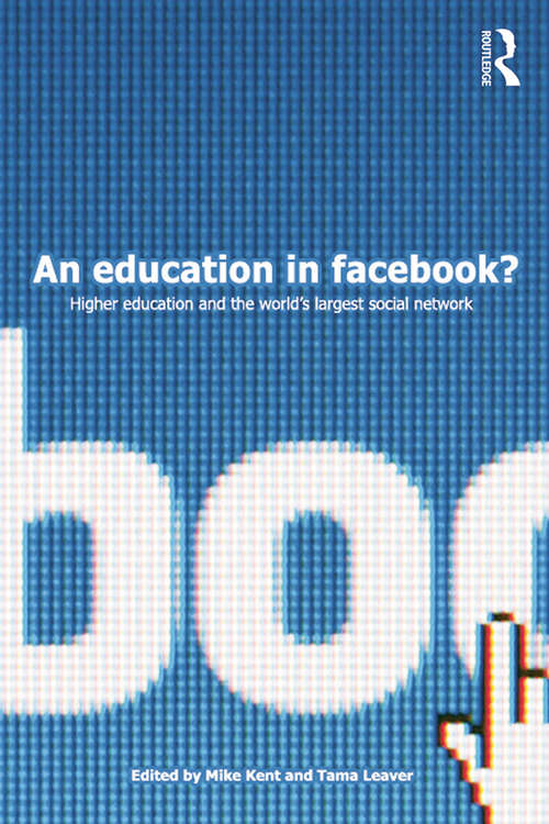 An Education in Facebook?: Higher Education and the World's Largest Social Network