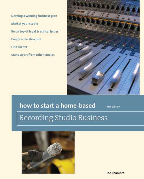 Book cover of How to Start a Home-Based Recording Studio Business (1st Edition) (Home-Based Business Series)