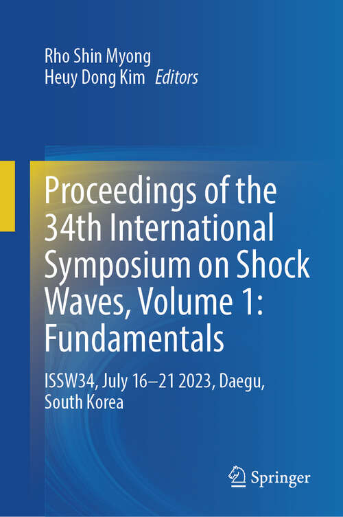 Book cover of Proceedings of the 34th International Symposium on Shock Waves, Volume 1: ISSW34, July 16–21 2023, Daegu, South Korea