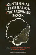 A Centennial Celebration of The Brownies’ Book (Children's Literature Association Series)