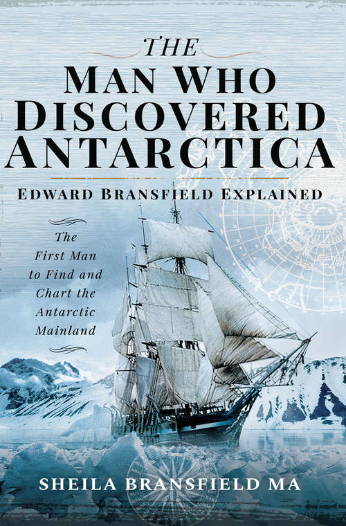 Book cover of The Man Who Discovered Antarctica: Edward Bransfield Explained: The First Man to Find and Chart the Antarctic Mainland