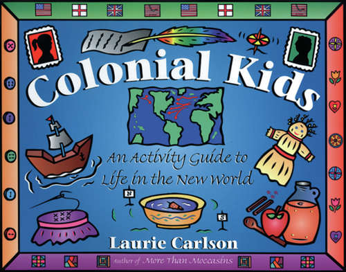 Book cover of Colonial Kids: An Activity Guide to Life in the New World