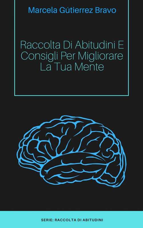 Book cover of Raccolta di Abitudini e Consigli per Migliorare la tua Mente.