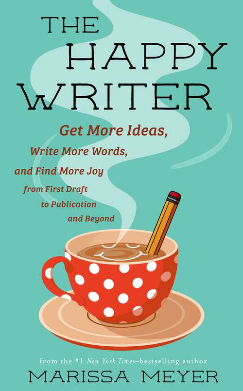 Book cover of The Happy Writer: Get More Ideas, Write More Words, and Find More Joy from First Draft to Publication and Beyond