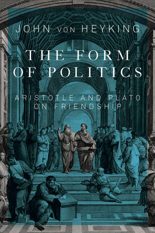 Form of Politics: Aristotle and Plato on Friendship