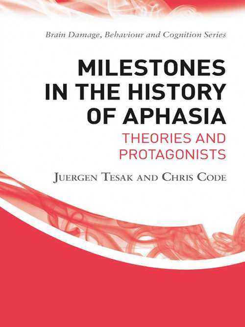 Book cover of Milestones in the History of Aphasia: Theories and Protagonists (2) (Brain, Behaviour and Cognition)
