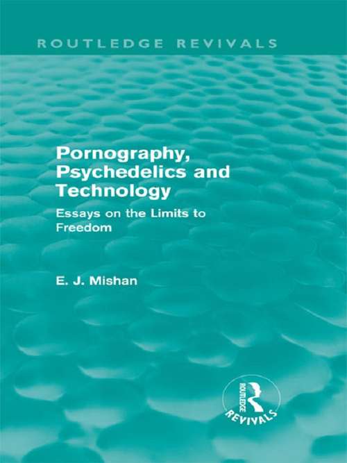 Pornography, Psychedelics and Technology: Essays on the Limits to Freedom (Routledge Revivals)