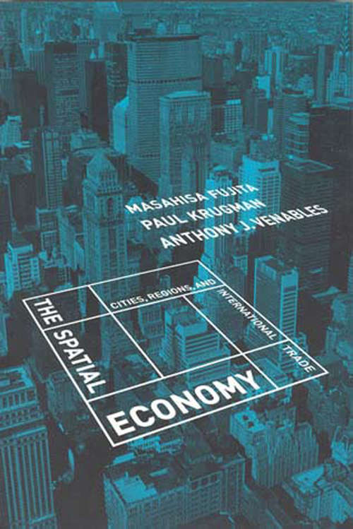 Book cover of The Spatial Economy: Cities, Regions, and International Trade (The\mit Press Ser.)