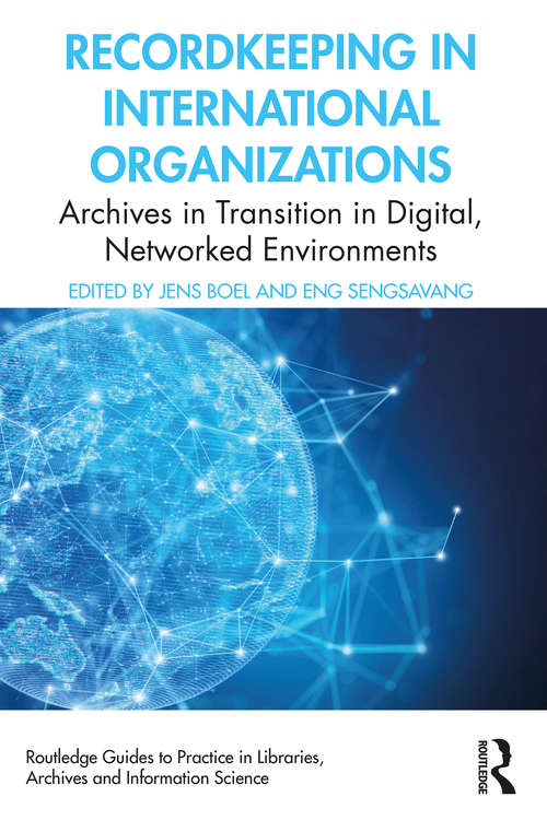Recordkeeping in International Organizations: Archives in Transition in Digital, Networked Environments (Routledge Guides to Practice in Libraries, Archives and Information Science)