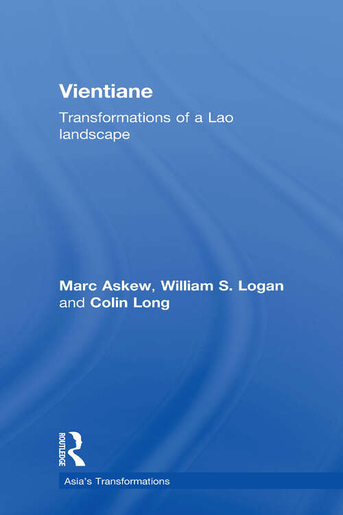 Vientiane: Transformations of a Lao landscape (Routledge Studies in Asia's Transformations)