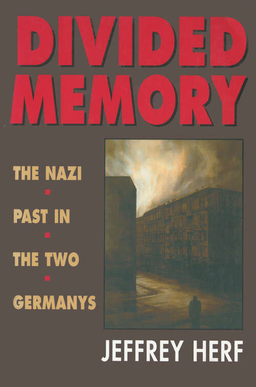 Divided Memory: The Nazi Past in the Two Germanys