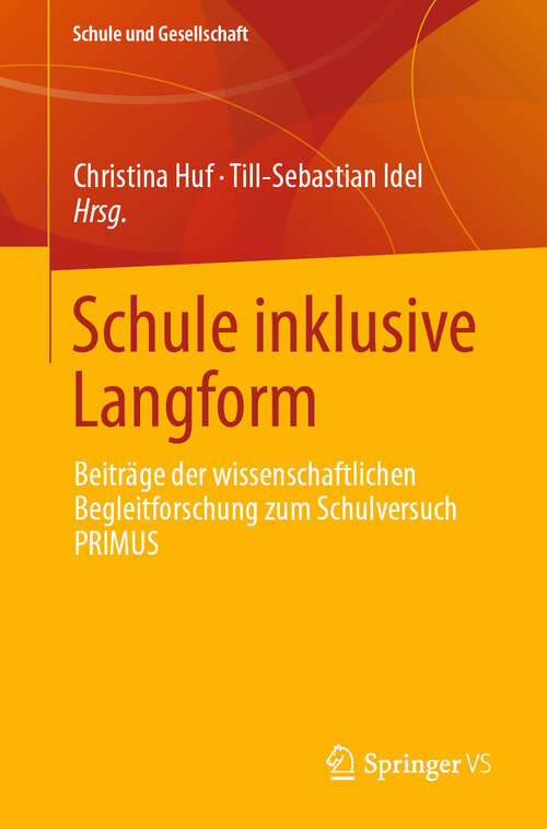 Book cover of Schule inklusive Langform: Beiträge der wissenschaftlichen Begleitforschung zum Schulversuch PRIMUS (Schule und Gesellschaft #72)
