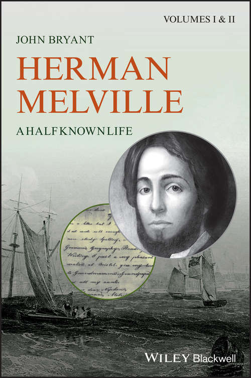 Herman Melville: A Half Known Life (Rotunda: New Digital Scholarship Ser.)