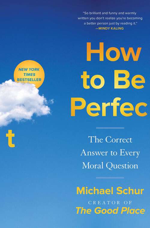 Book cover of How to Be Perfect: The Correct Answer to Every Moral Question