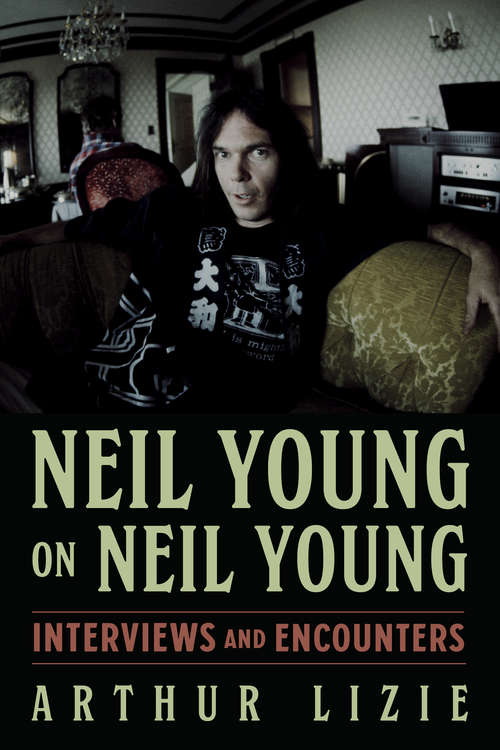 Book cover of Neil Young on Neil Young: Interviews and Encounters (Musicians in Their Own Words #19)